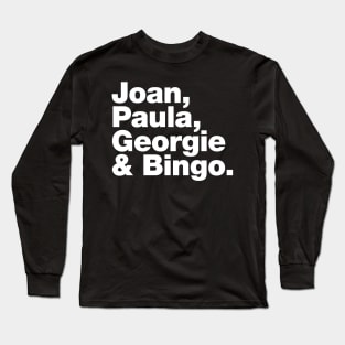 Joan, Paula, Georgie & Bingo. Long Sleeve T-Shirt